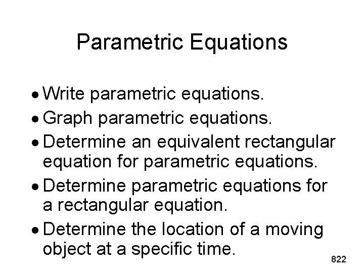 Parametric Equations · Write parametric equations. · Graph parametric equations. · Determine an equivalent