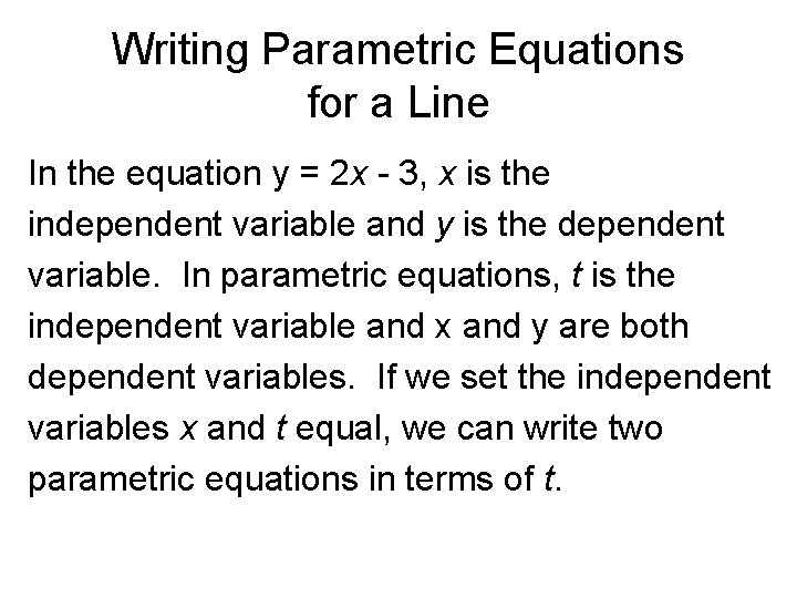 Writing Parametric Equations for a Line In the equation y = 2 x -