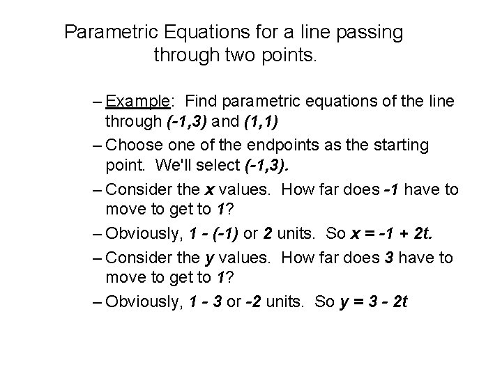 Parametric Equations for a line passing through two points. – Example: Find parametric equations