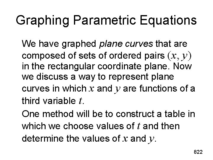 Graphing Parametric Equations We have graphed plane curves that are composed of sets of