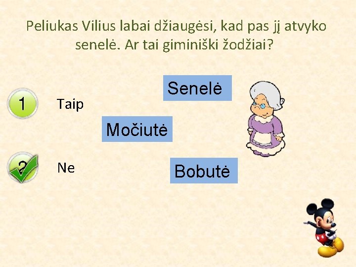 Peliukas Vilius labai džiaugėsi, kad pas jį atvyko senelė. Ar tai giminiški žodžiai? Taip