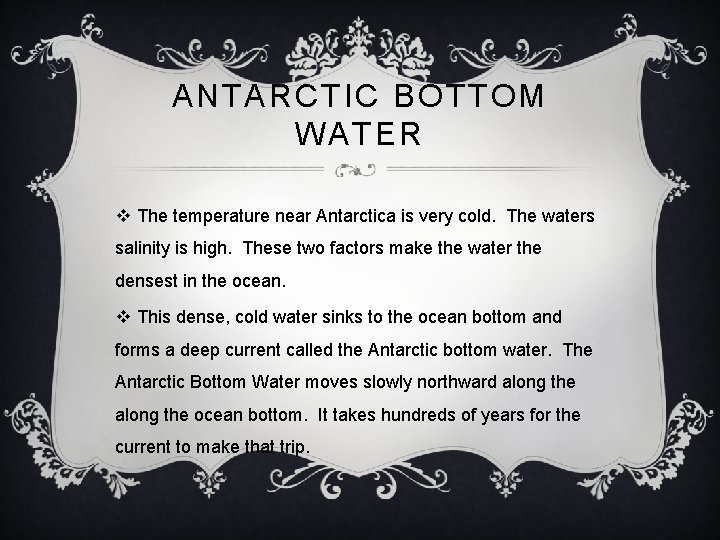 ANTARCTIC BOTTOM WATER v The temperature near Antarctica is very cold. The waters salinity