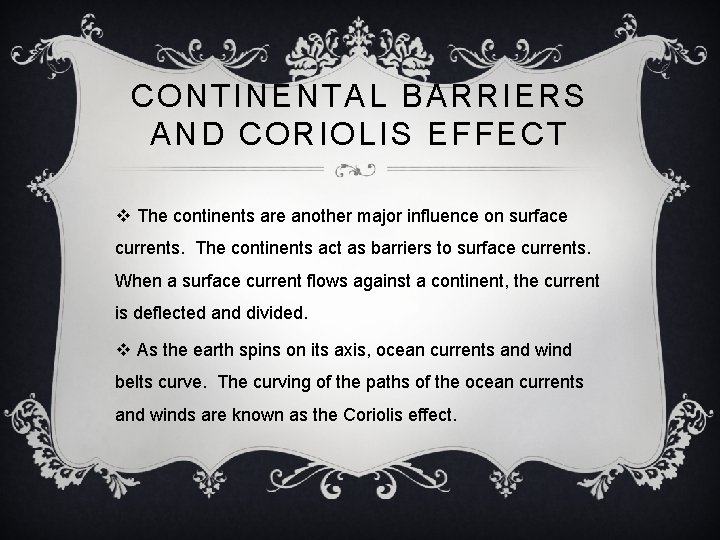 CONTINENTAL BARRIERS AND CORIOLIS EFFECT v The continents are another major influence on surface