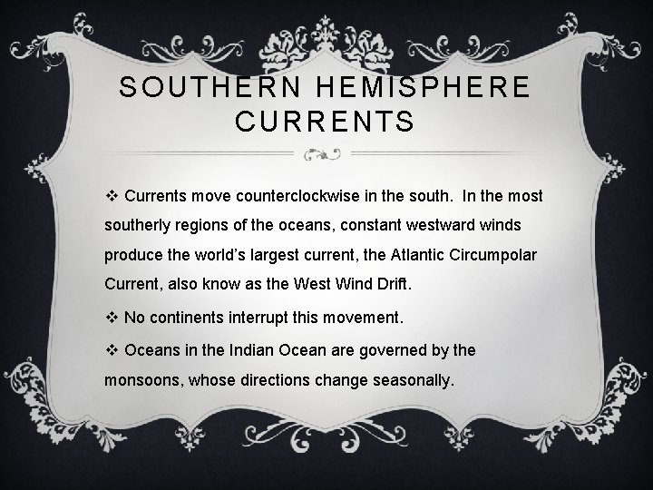 SOUTHERN HEMISPHERE CURRENTS v Currents move counterclockwise in the south. In the most southerly
