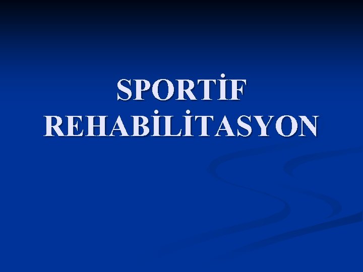 SPORTİF REHABİLİTASYON 