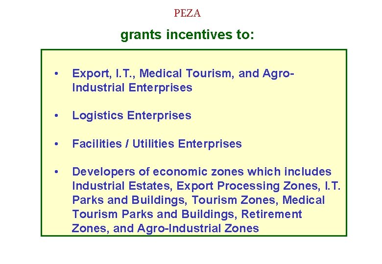 PEZA grants incentives to: • Export, I. T. , Medical Tourism, and Agro. Industrial