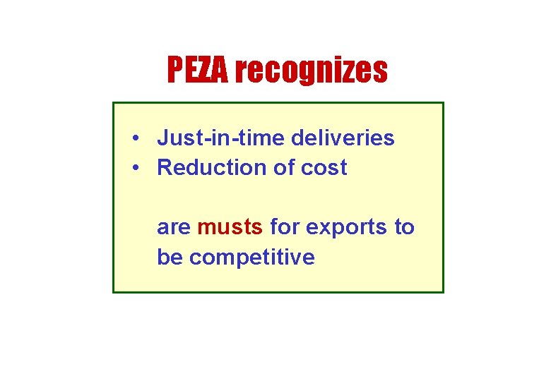 PEZA recognizes • Just-in-time deliveries • Reduction of cost are musts for exports to