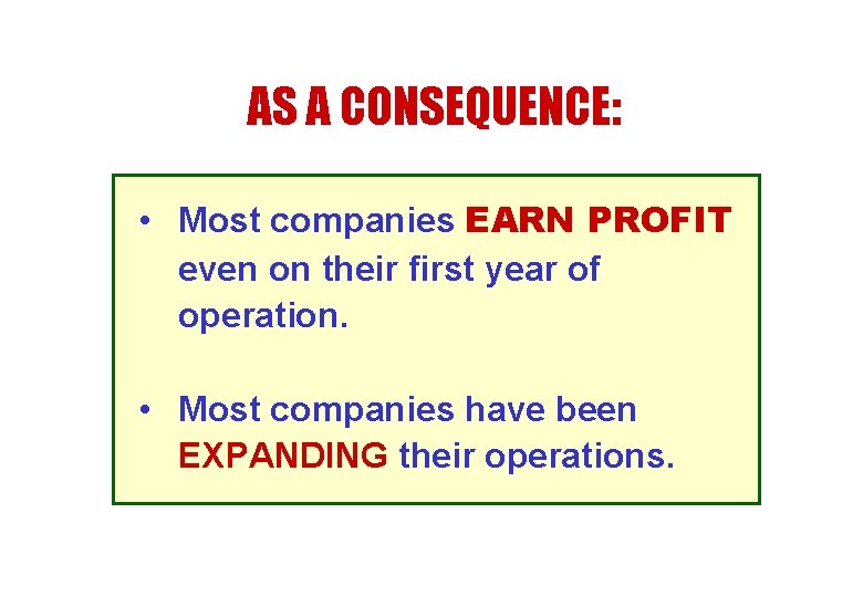 AS A CONSEQUENCE: • Most companies EARN PROFIT even on their first year of