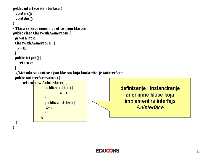 public interface An. Interface { void inc(); void dec(); } //Klasa sa anonimnom unutrasnjom