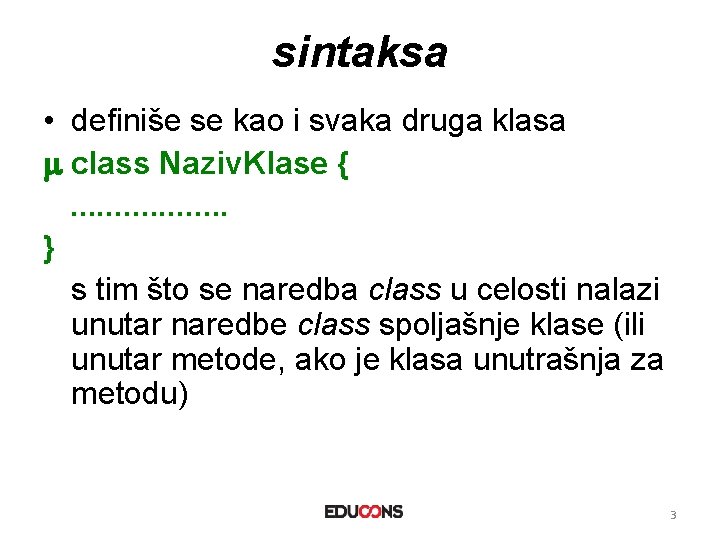 sintaksa • definiše se kao i svaka druga klasa class Naziv. Klase {. .