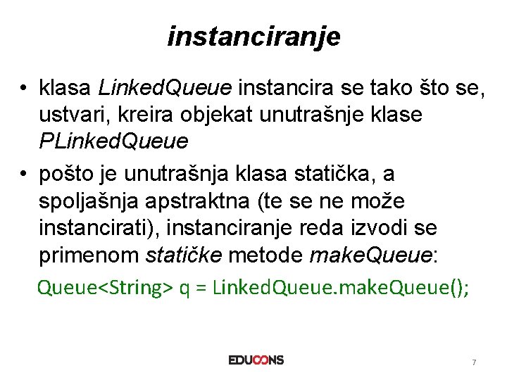 instanciranje • klasa Linked. Queue instancira se tako što se, ustvari, kreira objekat unutrašnje