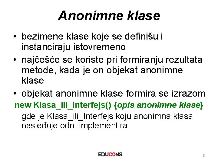 Anonimne klase • bezimene klase koje se definišu i instanciraju istovremeno • najčešće se