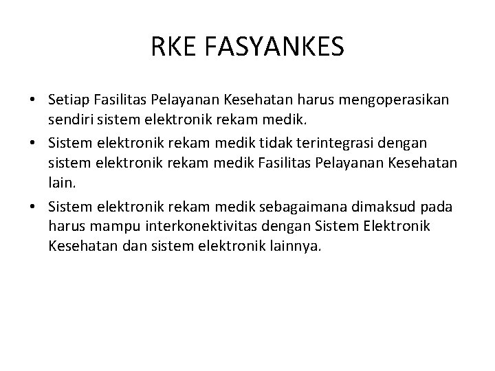 RKE FASYANKES • Setiap Fasilitas Pelayanan Kesehatan harus mengoperasikan sendiri sistem elektronik rekam medik. RKE FASYANKES • Setiap Fasilitas Pelayanan Kesehatan harus mengoperasikan sendiri sistem elektronik rekam medik.