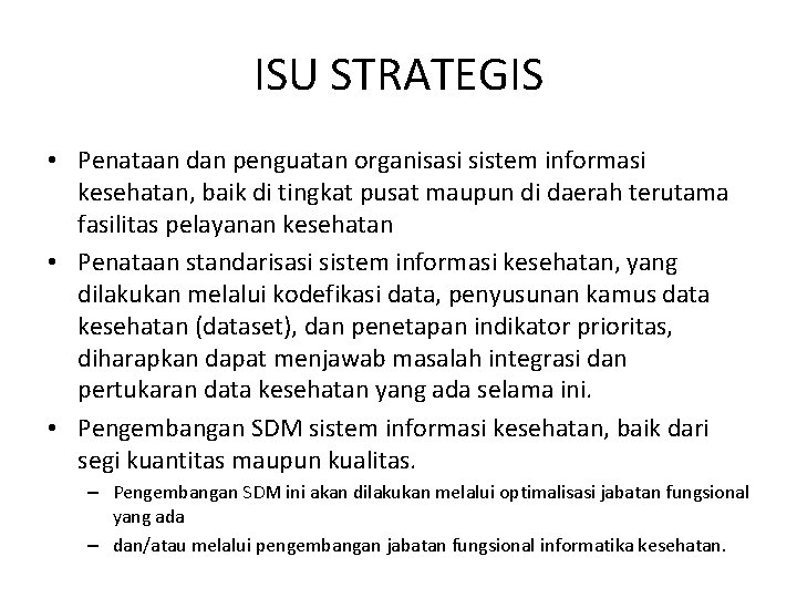 ISU STRATEGIS • Penataan dan penguatan organisasi sistem informasi kesehatan, baik di tingkat pusat ISU STRATEGIS • Penataan dan penguatan organisasi sistem informasi kesehatan, baik di tingkat pusat