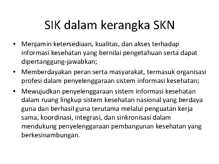 SIK dalam kerangka SKN • Menjamin ketersediaan, kualitas, dan akses terhadap informasi kesehatan yang SIK dalam kerangka SKN • Menjamin ketersediaan, kualitas, dan akses terhadap informasi kesehatan yang