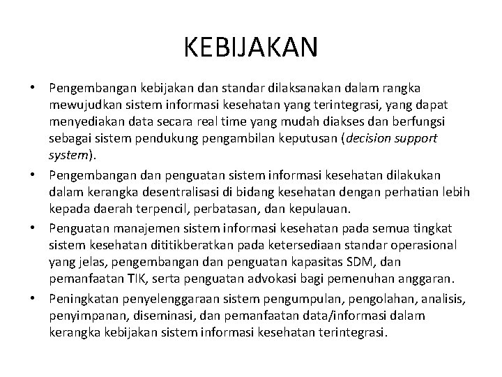 KEBIJAKAN • Pengembangan kebijakan dan standar dilaksanakan dalam rangka mewujudkan sistem informasi kesehatan yang KEBIJAKAN • Pengembangan kebijakan dan standar dilaksanakan dalam rangka mewujudkan sistem informasi kesehatan yang