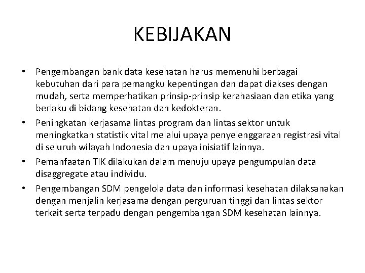 KEBIJAKAN • Pengembangan bank data kesehatan harus memenuhi berbagai kebutuhan dari para pemangku kepentingan KEBIJAKAN • Pengembangan bank data kesehatan harus memenuhi berbagai kebutuhan dari para pemangku kepentingan