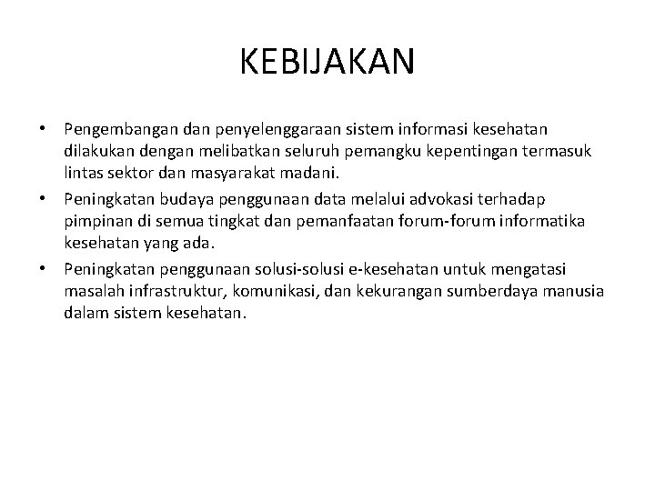 KEBIJAKAN • Pengembangan dan penyelenggaraan sistem informasi kesehatan dilakukan dengan melibatkan seluruh pemangku kepentingan KEBIJAKAN • Pengembangan dan penyelenggaraan sistem informasi kesehatan dilakukan dengan melibatkan seluruh pemangku kepentingan