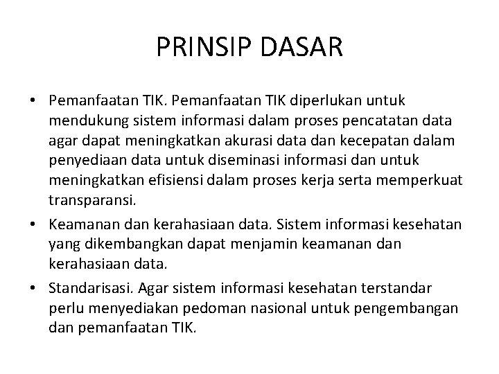 PRINSIP DASAR • Pemanfaatan TIK diperlukan untuk mendukung sistem informasi dalam proses pencatatan data PRINSIP DASAR • Pemanfaatan TIK diperlukan untuk mendukung sistem informasi dalam proses pencatatan data