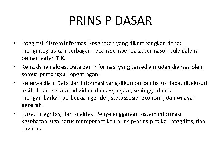 PRINSIP DASAR • Integrasi. Sistem informasi kesehatan yang dikembangkan dapat mengintegrasikan berbagai macam sumber PRINSIP DASAR • Integrasi. Sistem informasi kesehatan yang dikembangkan dapat mengintegrasikan berbagai macam sumber