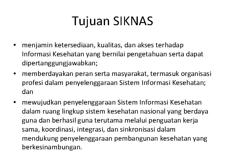 Tujuan SIKNAS • menjamin ketersediaan, kualitas, dan akses terhadap Informasi Kesehatan yang bernilai pengetahuan Tujuan SIKNAS • menjamin ketersediaan, kualitas, dan akses terhadap Informasi Kesehatan yang bernilai pengetahuan