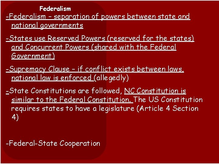 Federalism -Federalism – separation of powers between state and national governments -States use Reserved