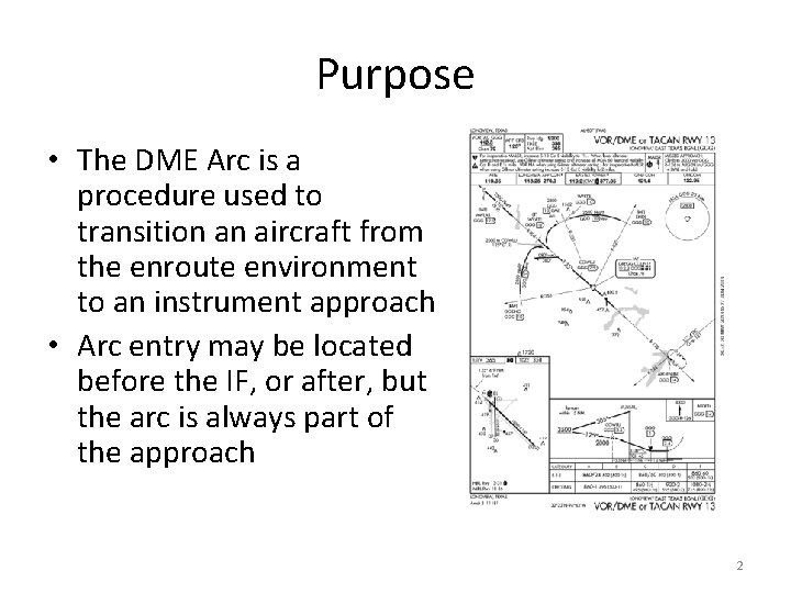 Purpose • The DME Arc is a procedure used to transition an aircraft from