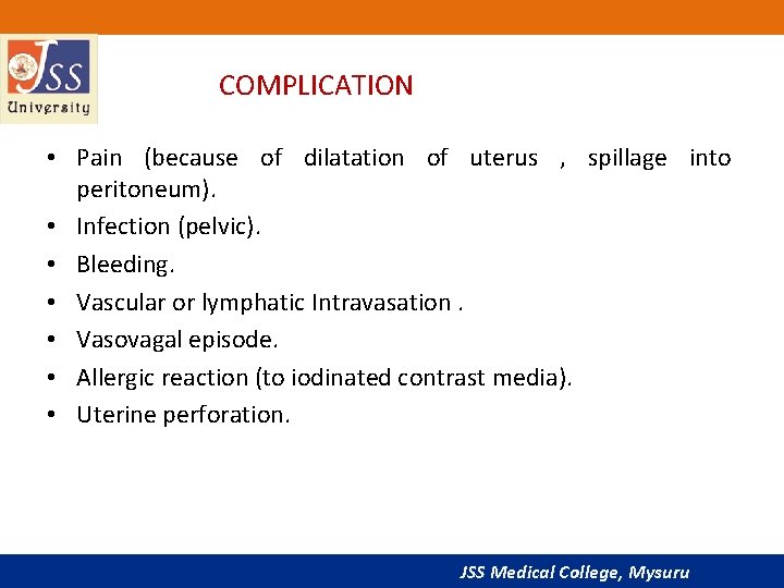 COMPLICATION • Pain (because of dilatation of uterus , spillage into peritoneum). • Infection