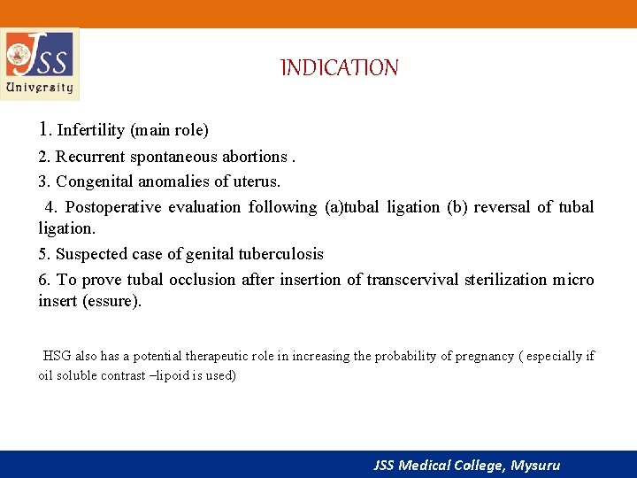 INDICATION 1. Infertility (main role) 2. Recurrent spontaneous abortions. 3. Congenital anomalies of uterus.