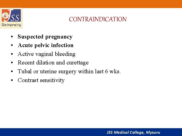 CONTRAINDICATION • • • Suspected pregnancy Acute pelvic infection Active vaginal bleeding Recent dilation