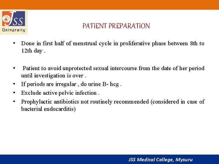 PATIENT PREPARATION • Done in first half of menstrual cycle in proliferative phase between