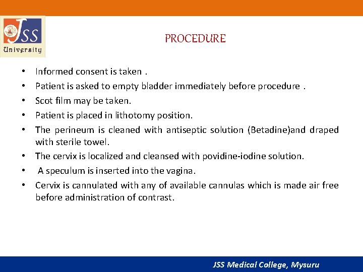 PROCEDURE Informed consent is taken. Patient is asked to empty bladder immediately before procedure.