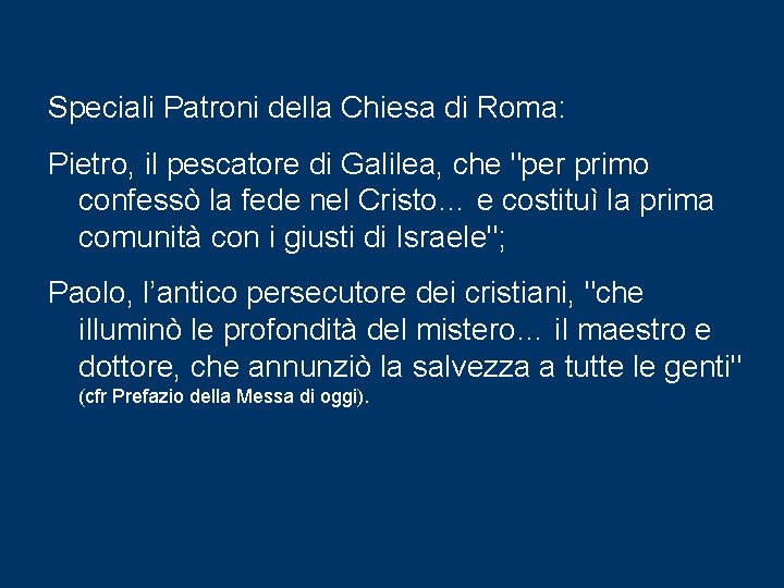 Speciali Patroni della Chiesa di Roma: Pietro, il pescatore di Galilea, che "per primo