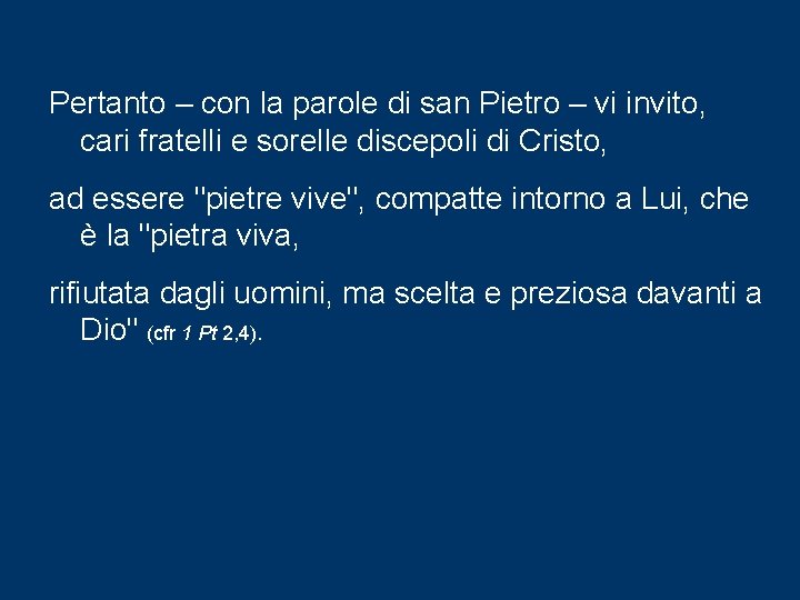 Pertanto – con la parole di san Pietro – vi invito, cari fratelli e