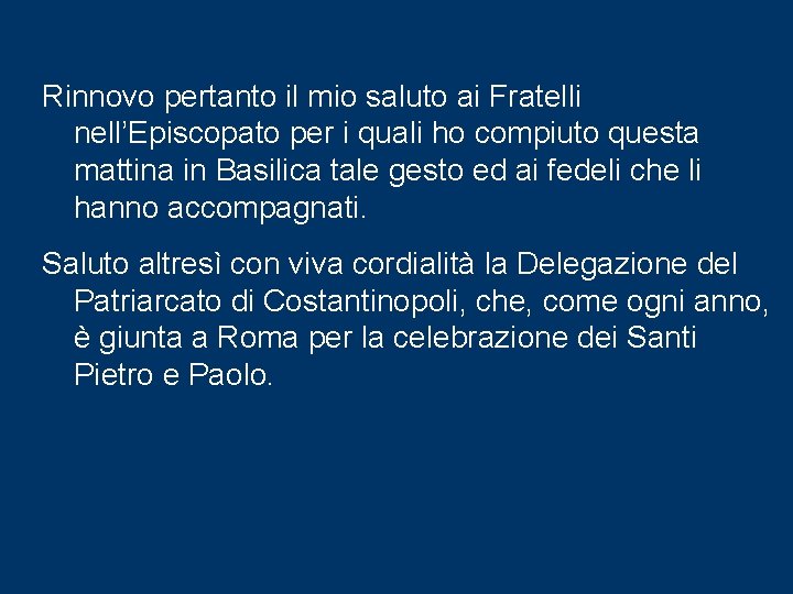 Rinnovo pertanto il mio saluto ai Fratelli nell’Episcopato per i quali ho compiuto questa