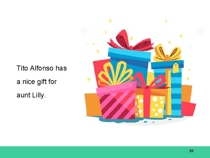 Tito Alfonso has a nice gift for aunt Lilly. 10 