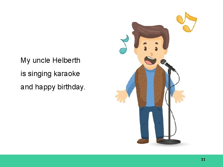 My uncle Helberth is singing karaoke and happy birthday. 11 