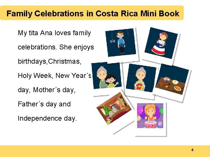 Family Celebrations in Costa Rica Mini Book My tita Ana loves family celebrations. She