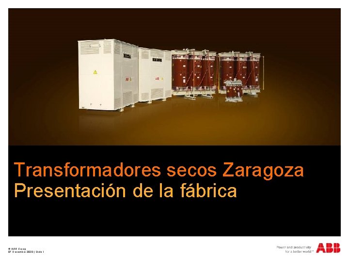 Transformadores secos Zaragoza Presentación de la fábrica © ABB Group 07 December 2020 |