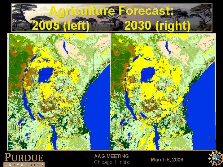 Agriculture Forecast: 2005 (left) 2030 (right) AAG MEETING Chicago, Illinois March 8, 2006 