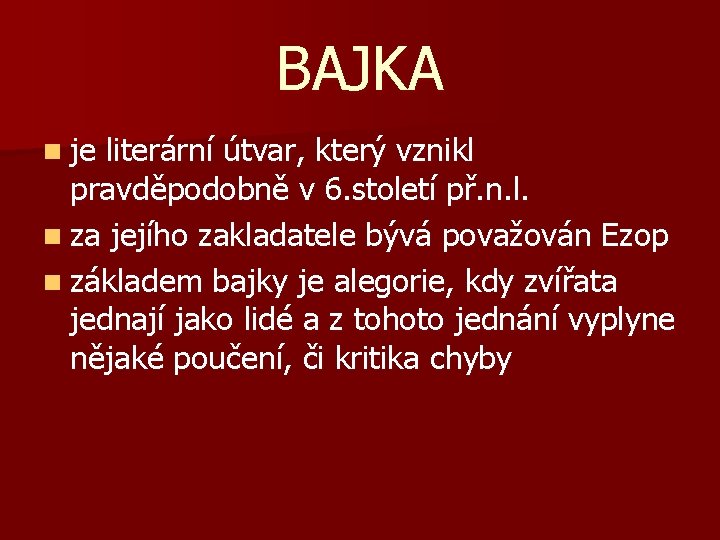 BAJKA n je literární útvar, který vznikl pravděpodobně v 6. století př. n. l.