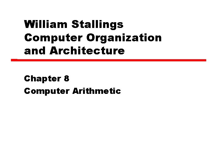 William Stallings Computer Organization and Architecture Chapter 8 Computer Arithmetic 