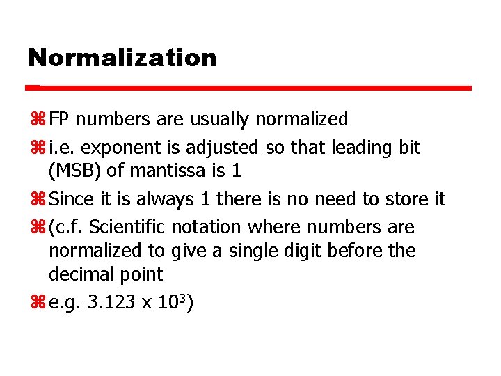 Normalization FP numbers are usually normalized i. e. exponent is adjusted so that leading