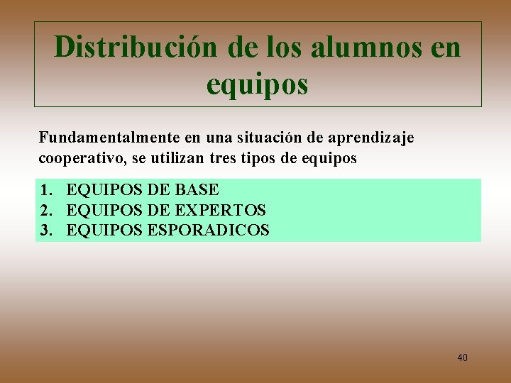 Distribución de los alumnos en equipos Fundamentalmente en una situación de aprendizaje cooperativo, se