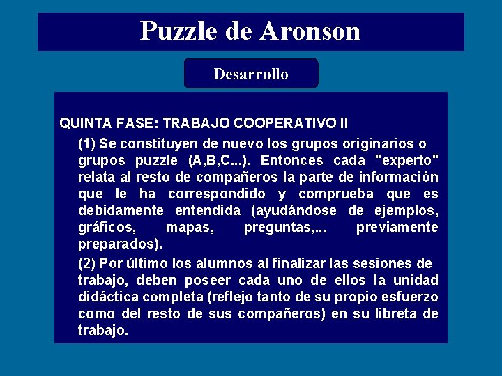 Puzzle de Aronson Desarrollo QUINTA FASE: TRABAJO COOPERATIVO II (1) Se constituyen de nuevo