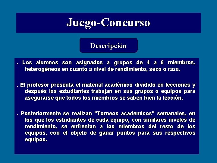 Juego-Concurso Descripción. Los alumnos son asignados a grupos de 4 a 6 miembros, heterogéneos