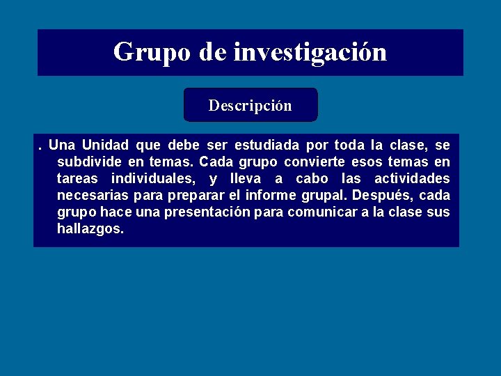 Grupo de investigación Descripción. Una Unidad que debe ser estudiada por toda la clase,