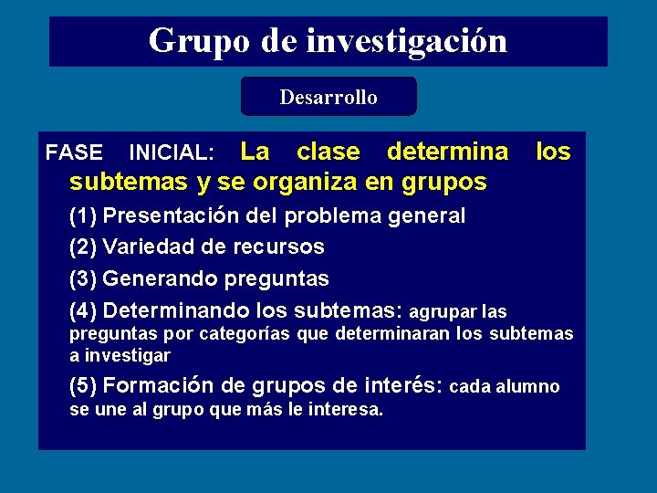 Grupo de investigación Desarrollo FASE INICIAL: La clase determina los subtemas y se organiza