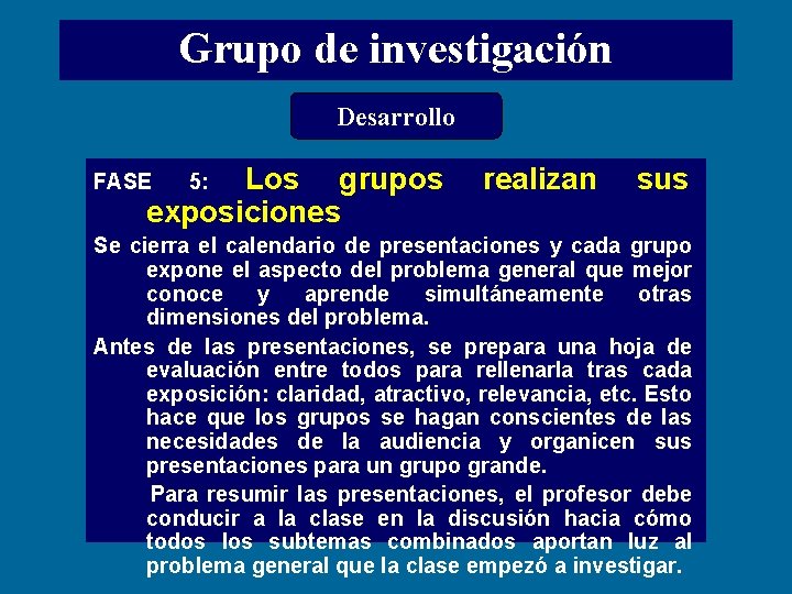 Grupo de investigación Desarrollo Los grupos realizan sus exposiciones FASE 5: Se cierra el