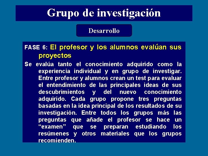 Grupo de investigación Desarrollo FASE 6: El profesor y los alumnos evalúan sus proyectos